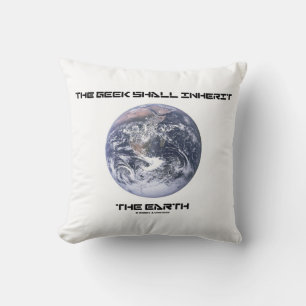 The Geek Shall Inherit The Earth Throw Pillow