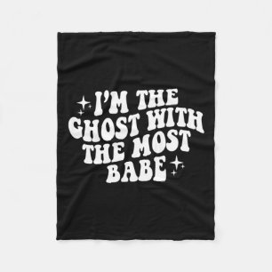 The Ghost With The Most Babe Funny Halloween Horro Fleece Blanket