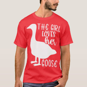 The Girl Loves Her Goose 1 T-Shirt