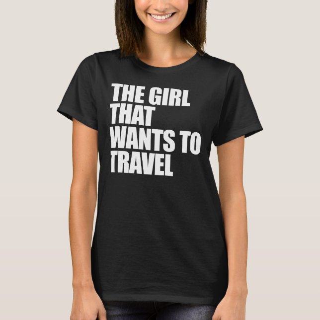 The Girl that wants to Travel T-Shirt (Front)