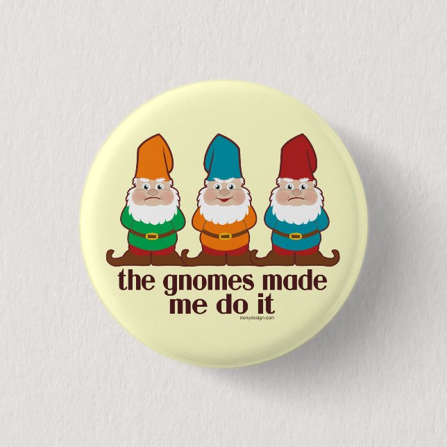 The Gnomes Made Me Do It 1 Inch Round Button (Front)