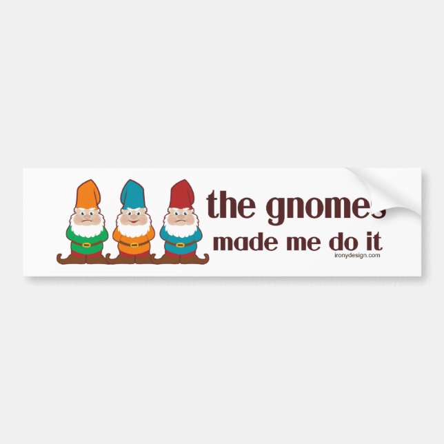 The Gnomes Made Me Do It Bumper Sticker (Front)