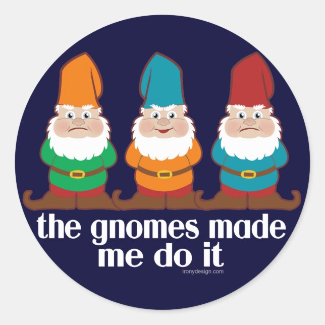 The Gnomes Made Me Do It Classic Round Sticker (Front)
