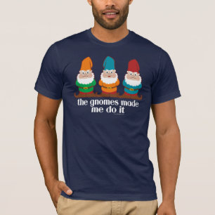 The Gnomes Made Me Do It Humour T-Shirt
