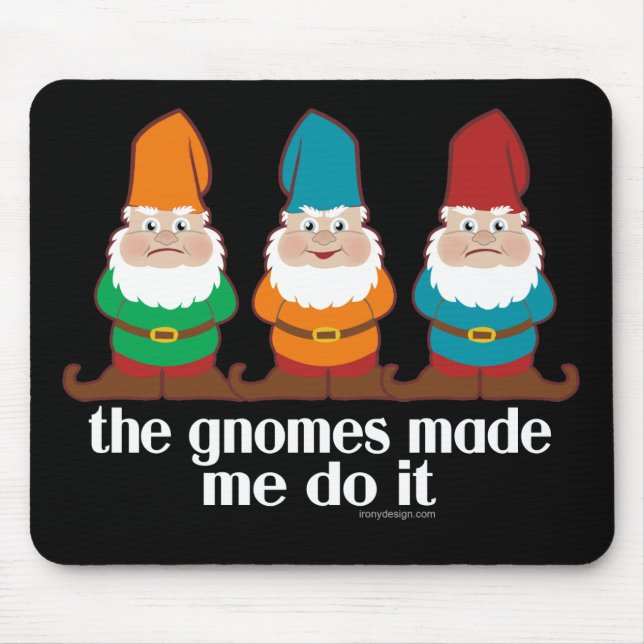 The Gnomes Made Me Do It Mouse Pad (Front)