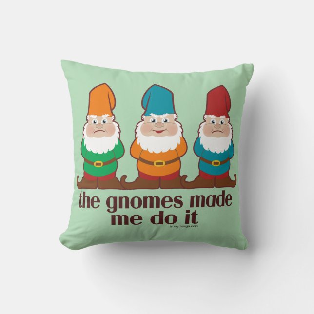 The Gnomes Made Me Do It Throw Pillow (Front)