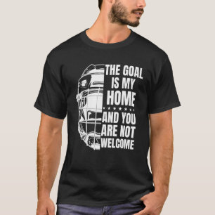 The Goal Is My Home  Field Hockey Goalie 2 T-Shirt