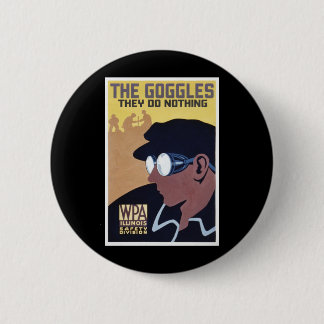 the goggles they do nothing 2 inch round button