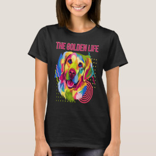 The Golden Life  Dog Breed Humor Puppy Golden Retr T-Shirt