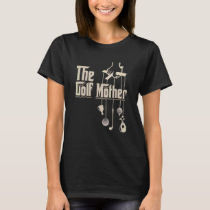 The Golf Mother Golfing Women Mom Golfer Mother's T-Shirt