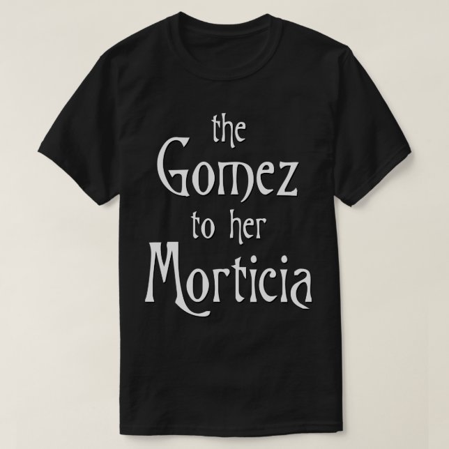 The Gomez to her Morticia T-Shirt (Design Front)
