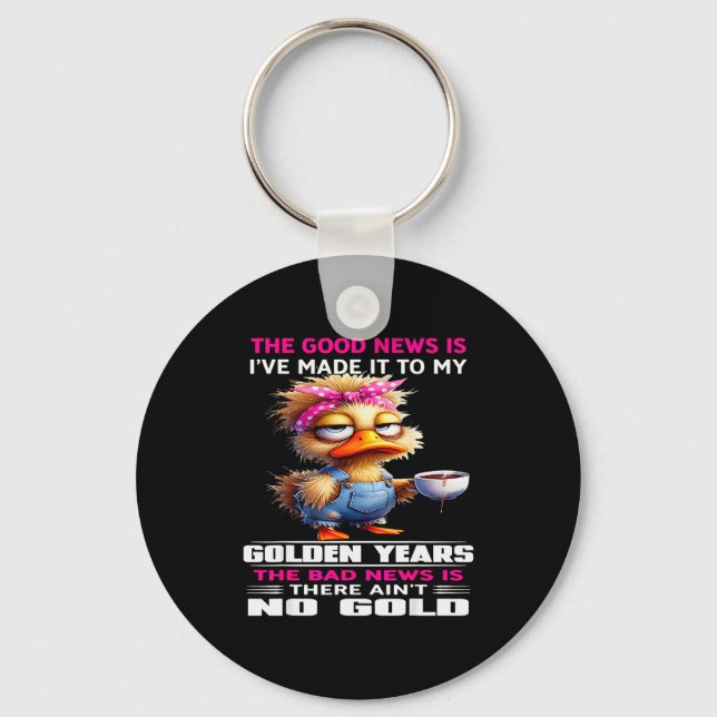 The Good New Is I've Made It To My Golden Years Th Keychain (Front)