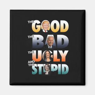 The Good Trump The Bad Biden The Good The Bad The  Magnet