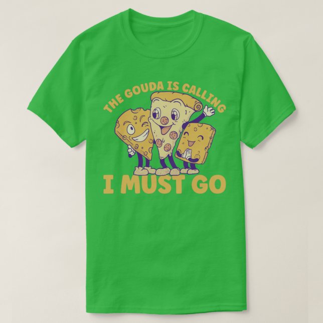 The Gouda Is Calling T-Shirt (Design Front)