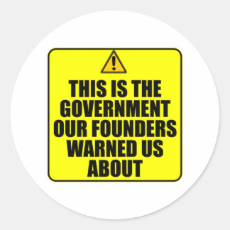 The Government Our Founders Warned Us About Classic Round Sticker
