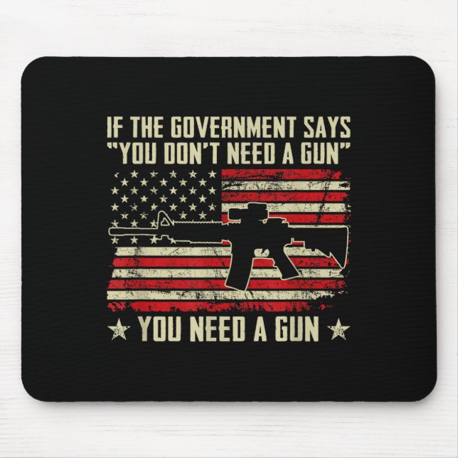 The Government Says You Don't Need A Gun - Funny P Mouse Pad (Front)