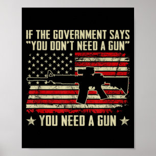 The Government Says You Don't Need A Gun - Funny P Poster