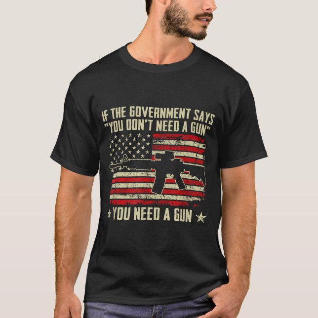 The Government Says You Don't Need A Gun - Funny P T-Shirt (Front)