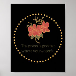 The Gr Is Greener Where You Water It Design Poster