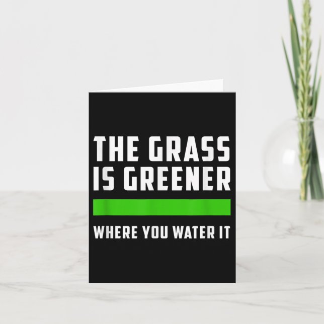 The Gr Is Greener Where You Water It, Motivational Card (Front)