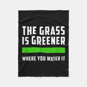 The Gr Is Greener Where You Water It, Motivational Fleece Blanket