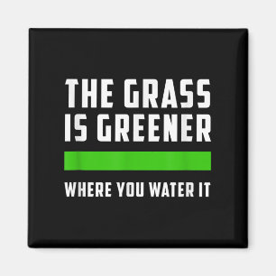 The Gr Is Greener Where You Water It, Motivational Magnet