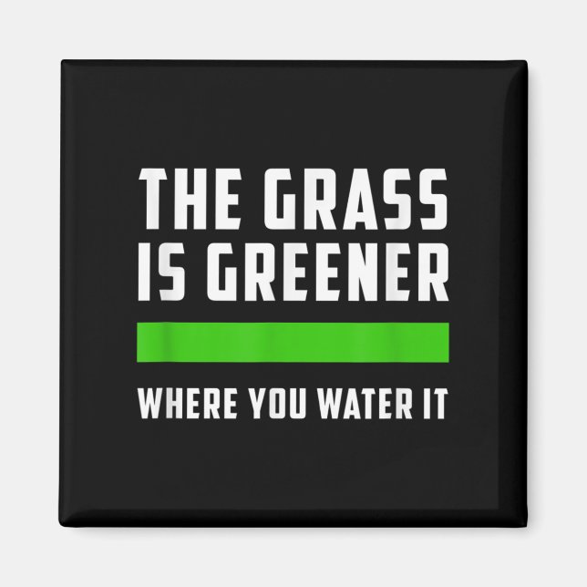 The Gr Is Greener Where You Water It, Motivational Magnet (Front)