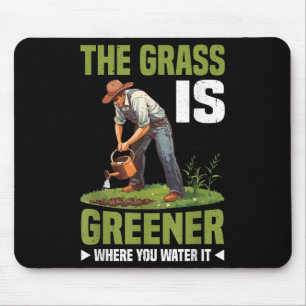 The Gr Is Greener Where You Water It Motivational  Mouse Pad