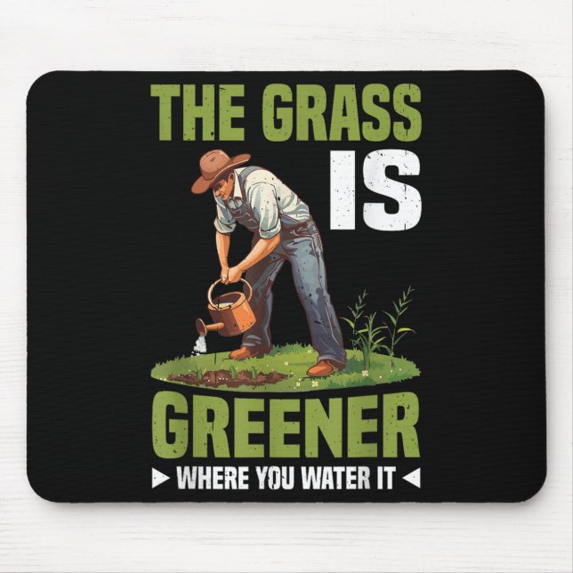 The Gr Is Greener Where You Water It Motivational  Mouse Pad (Front)