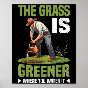 The Gr Is Greener Where You Water It Motivational  Poster