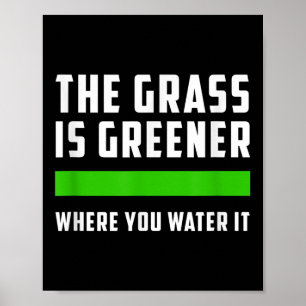 The Gr Is Greener Where You Water It, Motivational Poster