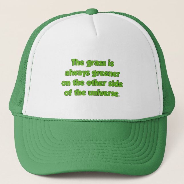 The Grass Is Always Greener On The Other Side..... Trucker Hat (Front)