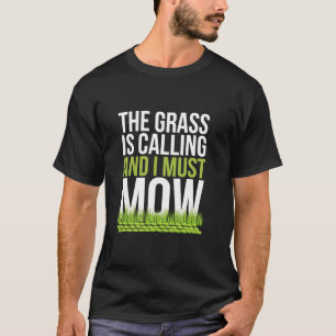 The Grass Is Calling And I Must Mow Funny Gardener T-Shirt