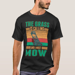 The Grass Is Calling And I Must Mow Lawn Mower T-Shirt
