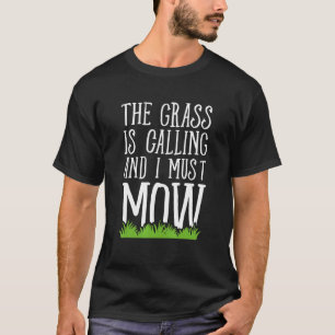 The Grass Is Calling And I Must Mow Lawn Mowing T-Shirt