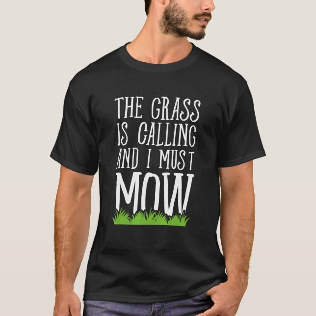 The Grass Is Calling And I Must Mow Lawn Mowing T-Shirt (Front)
