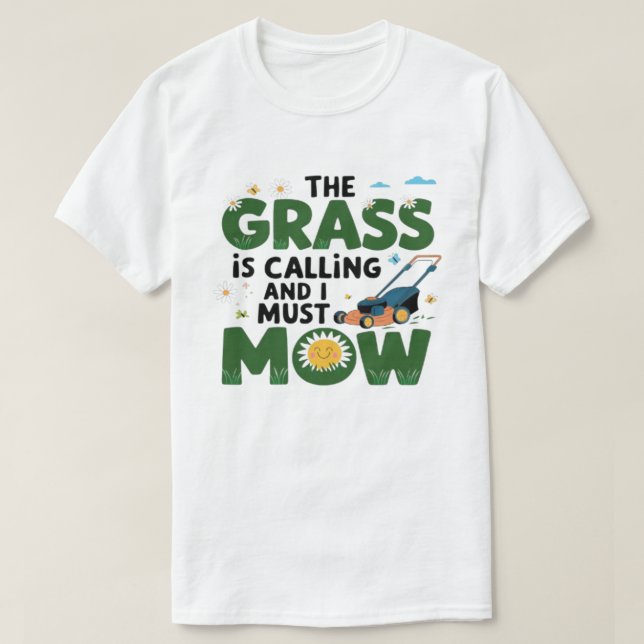 The Grass is calling and i must mow T-Shirt (Design Front)