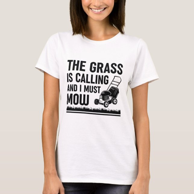 The Grass Is Calling And I Must Mow T-Shirt (Front)