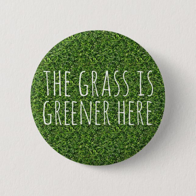 The Grass Is Greener Here 2 Inch Round Button (Front)