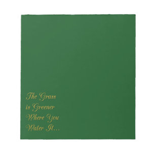THE GRASS IS GREENER WHERE YOU WATER IT MOTIVATION NOTEPAD