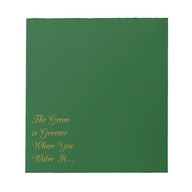 THE GRASS IS GREENER WHERE YOU WATER IT MOTIVATION NOTEPAD (Front)