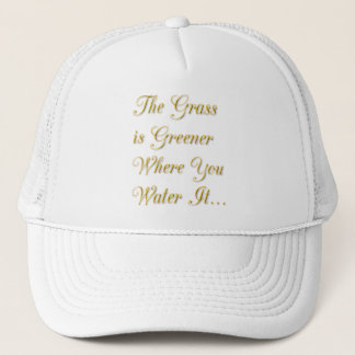 THE GRASS IS GREENER WHERE YOU WATER IT MOTIVATION TRUCKER HAT