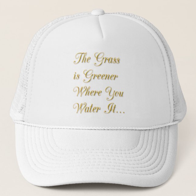 THE GRASS IS GREENER WHERE YOU WATER IT MOTIVATION TRUCKER HAT (Front)
