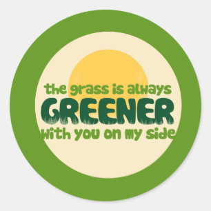 The grass is greener with you on my side classic round sticker
