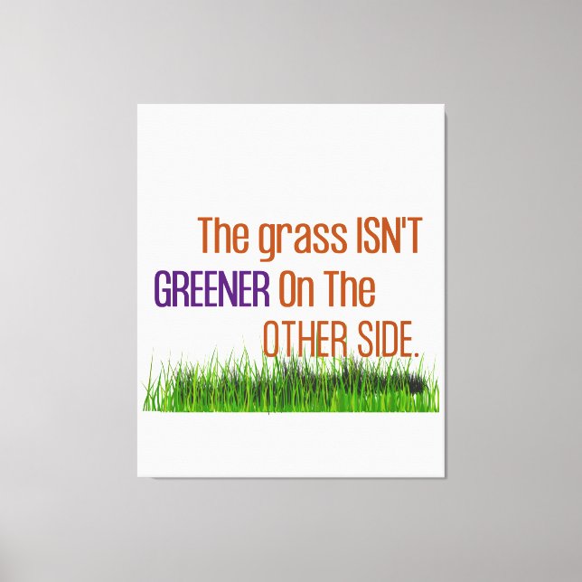 The Grass Isn't Greener On The Other Side Canvas Print (Front)