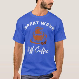 The Great Wave off Coffee Pretty Gift For Coffee L T-Shirt