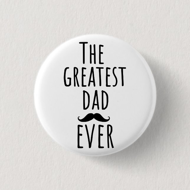 The Greatest Dad Ever With Moustache 1 Inch Round Button (Front)