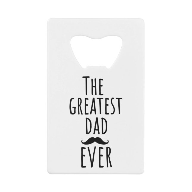 The Greatest Dad Ever With Moustache Credit Card Bottle Opener (Front)