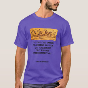 The Greatest Danger To Freedom Quote Thomas Jeffer T-Shirt