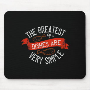 The Greatest Dishes Are Very Simple Mouse Pad